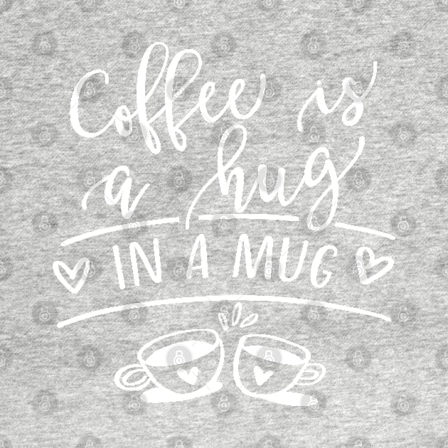 Coffee Is A Hug In A Mug by TheBlackCatprints